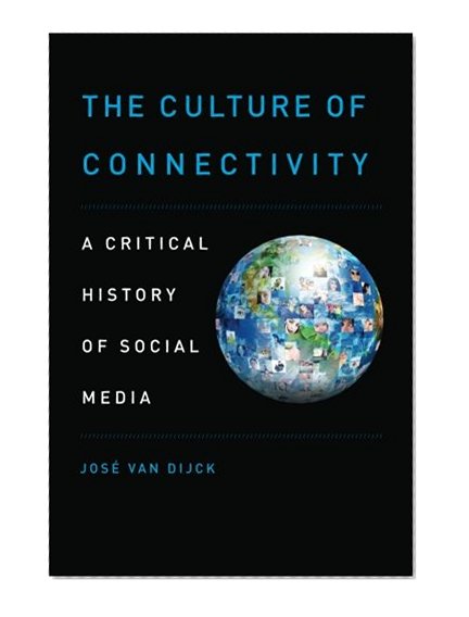 Book Cover The Culture of Connectivity: A Critical History of Social Media