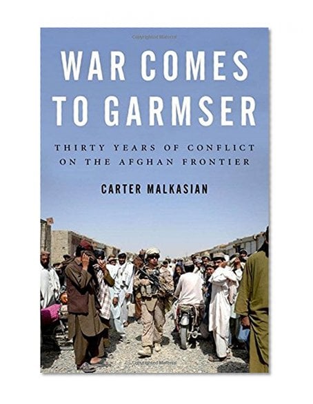 Book Cover War Comes to Garmser: Thirty Years of Conflict on the Afghan Frontier