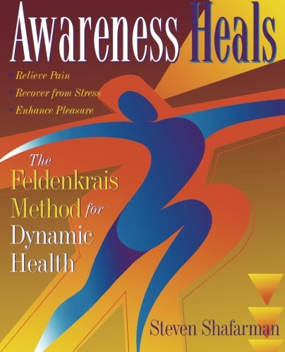 Book Cover Awareness Heals: The Feldenkrais Method For Dynamic Health