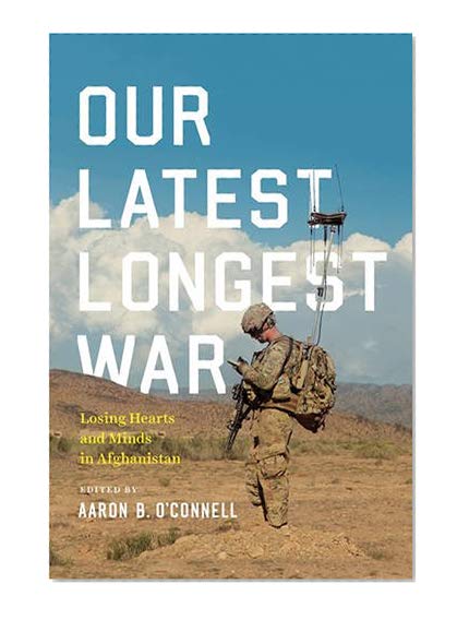 Book Cover Our Latest Longest War: Losing Hearts and Minds in Afghanistan