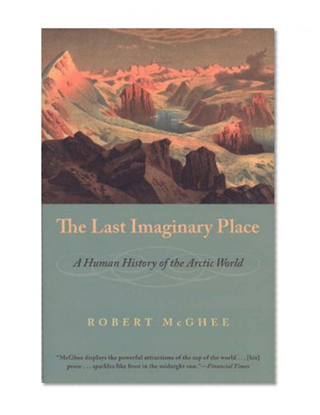 Book Cover The Last Imaginary Place: A Human History of the Arctic World