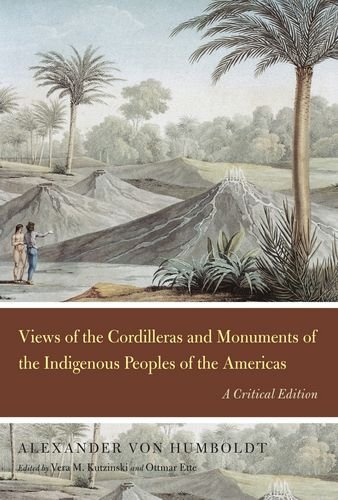 Book Cover Views of the Cordilleras and Monuments of the Indigenous Peoples of the Americas: A Critical Edition (Alexander von Humboldt in English)