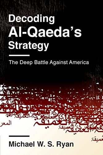 Book Cover Decoding Al-Qaeda's Strategy: The Deep Battle Against America (Columbia Studies in Terrorism and Irregular Warfare)