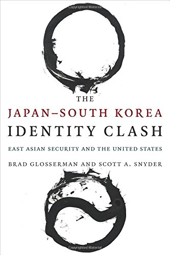 Book Cover The Japan-South Korea Identity Clash: East Asian Security and the United States (Contemporary Asia in the World)