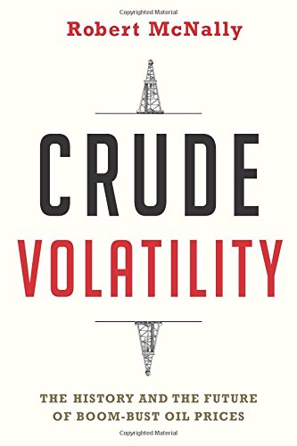 Book Cover Crude Volatility: The History and the Future of Boom-Bust Oil Prices (Center on Global Energy Policy Series)