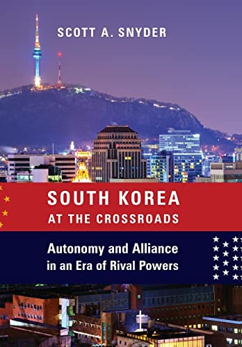 Book Cover South Korea at the Crossroads: Autonomy and Alliance in an Era of Rival Powers (A Council on Foreign Relations Book)