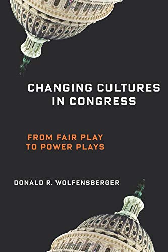Book Cover Changing Cultures in Congress: From Fair Play to Power Plays (Woodrow Wilson Center Series)