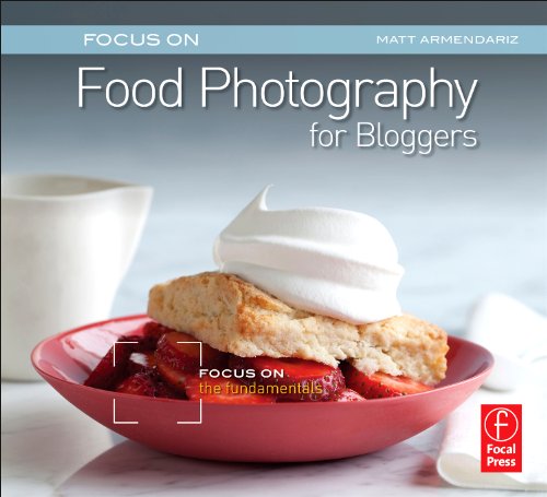Book Cover Focus On Food Photography for Bloggers (Focus On Series): Focus on the Fundamentals (The Focus On Series)