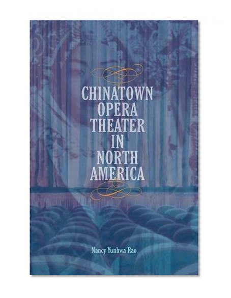 Book Cover Chinatown Opera Theater in North America (Music in American Life)