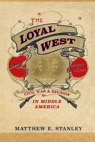 Book Cover The Loyal West: Civil War and Reunion in Middle America