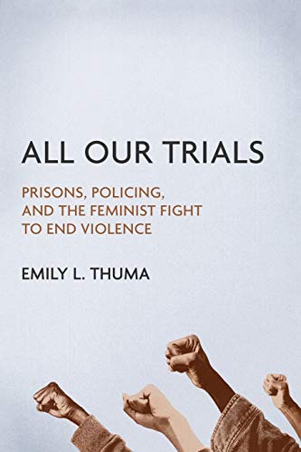 Book Cover All Our Trials: Prisons, Policing, and the Feminist Fight to End Violence (Women, Gender, and Sexuality in American History)