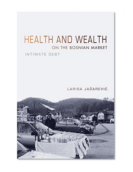 Book Cover Health and Wealth on the Bosnian Market: Intimate Debt