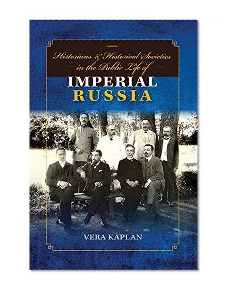 Book Cover Historians and Historical Societies in the Public Life of Imperial Russia