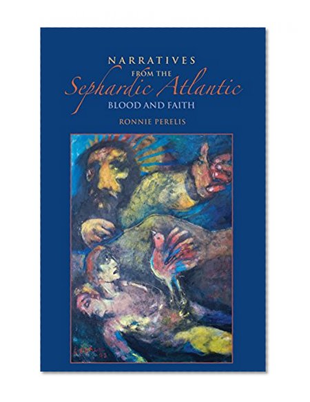 Book Cover Narratives from the Sephardic Atlantic: Blood and Faith (Indiana Series in Sephardi and Mizrahi Studies)