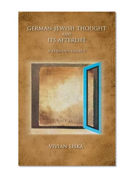 Book Cover German-Jewish Thought and Its Afterlife: A Tenuous Legacy (Jewish Literature and Culture)