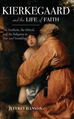Book Cover Kierkegaard and the Life of Faith: The Aesthetic, the Ethical, and the Religious in Fear and Trembling (Indiana Series in the Philosophy of Religion)
