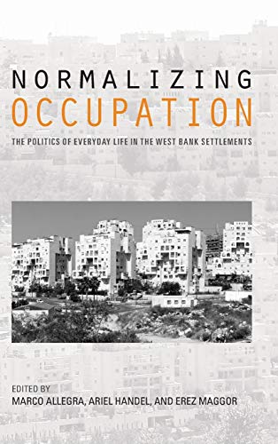 Book Cover Normalizing Occupation: The Politics of Everyday Life in the West Bank Settlements