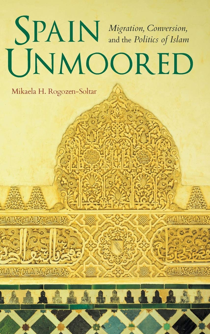 Book Cover Spain Unmoored: Migration, Conversion, and the Politics of Islam (New Anthropologies of Europe)
