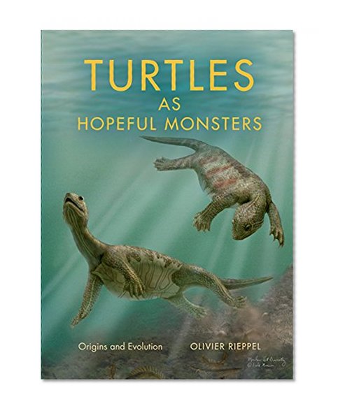 Book Cover Turtles as Hopeful Monsters: Origins and Evolution (Life of the Past)
