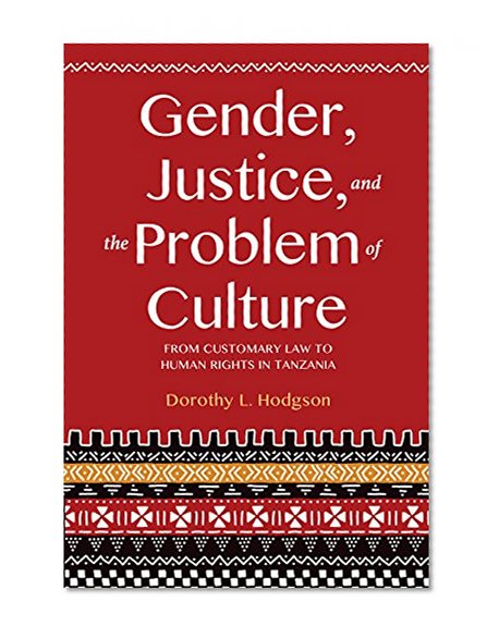 Book Cover Gender, Justice, and the Problem of Culture: From Customary Law to Human Rights in Tanzania