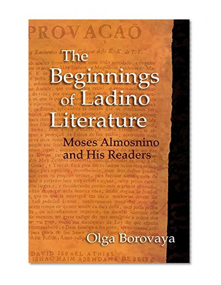 Book Cover The Beginnings of Ladino Literature: Moses Almosnino and His Readers (Indiana Series in Sephardi and Mizrahi Studies)