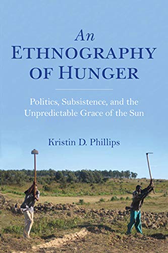 Book Cover An Ethnography of Hunger: Politics, Subsistence, and the Unpredictable Grace of the Sun (Framing the Global)
