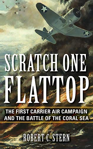 Book Cover Scratch One Flattop: The First Carrier Air Campaign and the Battle of the Coral Sea (Twentieth-Century Battles)