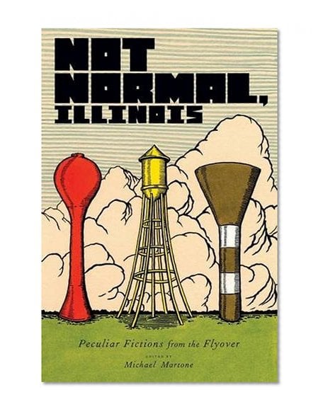 Book Cover Not Normal, Illinois: Peculiar Fictions from the Flyover (Quarry Books)