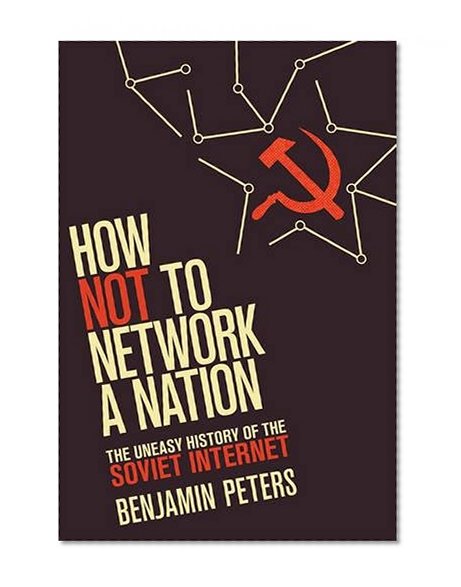 Book Cover How Not to Network a Nation: The Uneasy History of the Soviet Internet (Information Policy)