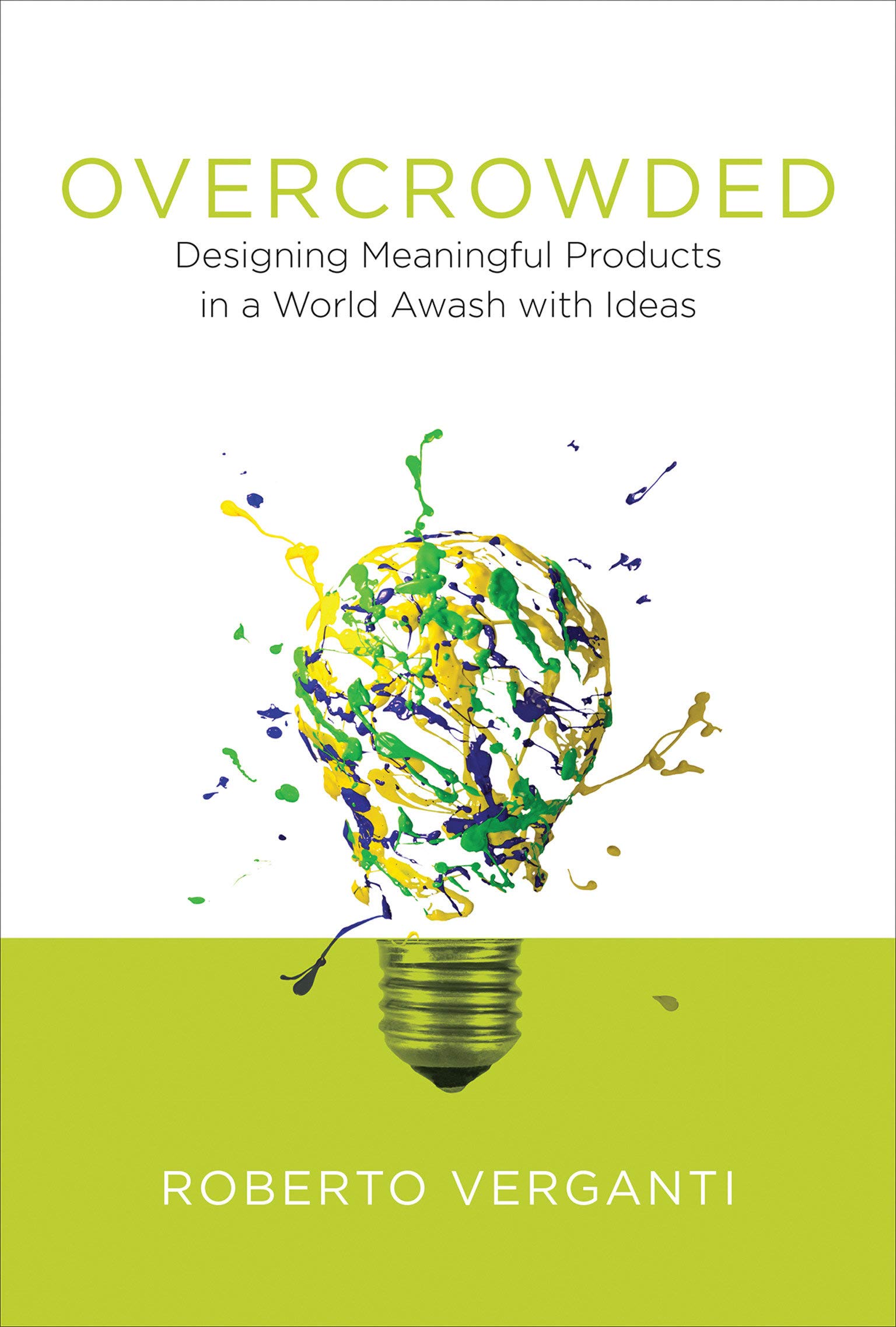 Book Cover Overcrowded: Designing Meaningful Products in a World Awash with Ideas