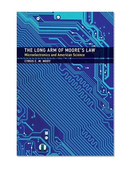 Book Cover The Long Arm of Moore's Law: Microelectronics and American Science (Inside Technology)