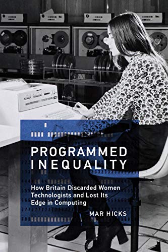 Book Cover Programmed Inequality: How Britain Discarded Women Technologists and Lost Its Edge in Computing (History of Computing)