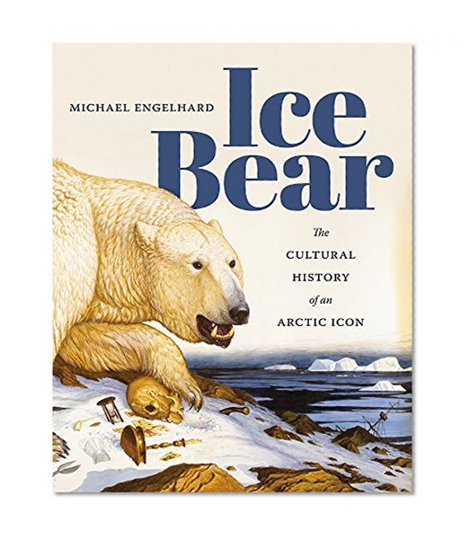 Book Cover Ice Bear: The Cultural History of an Arctic Icon