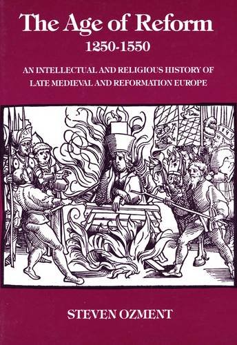 Book Cover The Age of Reform, 1250-1550: An Intellectual and Religious History of Late Medieval and Reformation Europe