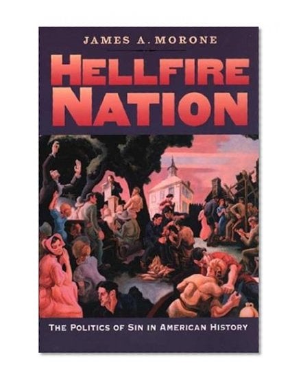 Book Cover Hellfire Nation: The Politics of Sin in American History