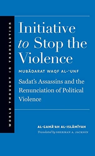 Book Cover Initiative to Stop the Violence: Sadat’s Assassins and the Renunciation of Political Violence (World Thought in Translation)