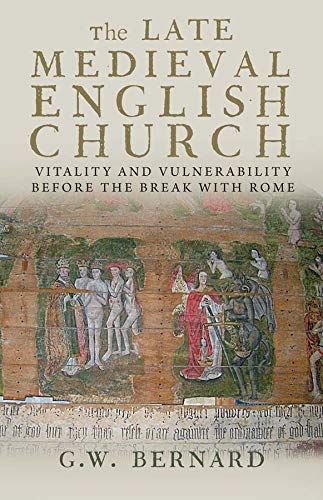 Book Cover The Late Medieval English Church: Vitality and Vulnerability Before the Break with Rome