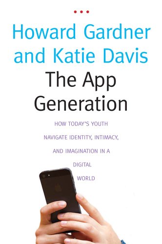 Book Cover The App Generation: How Today's Youth Navigate Identity, Intimacy, and Imagination in a Digital World