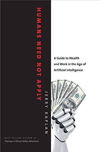 Book Cover Humans Need Not Apply: A Guide to Wealth and Work in the Age of Artificial Intelligence