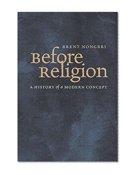 Book Cover Before Religion: A History of a Modern Concept