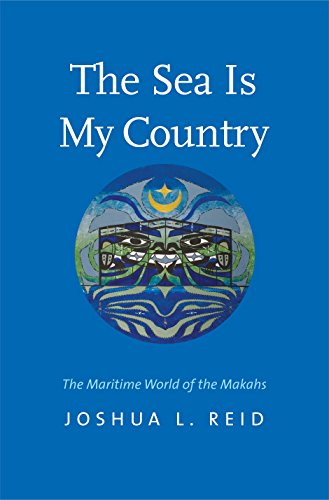 Book Cover The Sea Is My Country: The Maritime World of the Makahs (The Henry Roe Cloud Series on American Indians and Modernity)