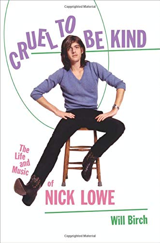 Book Cover Cruel to Be Kind: The Life and Music of Nick Lowe