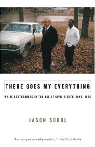 Book Cover There Goes My Everything: White Southerners in the Age of Civil Rights, 1945-1975