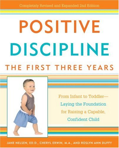 Book Cover Positive Discipline: The First Three Years: From Infant to Toddler--Laying the Foundation for Raising a Capable, Confident Child (Positive Discipline Library)