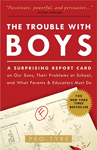 Book Cover The Trouble with Boys: A Surprising Report Card on Our Sons, Their Problems at School, and What Parents and Educators Must Do