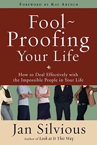 Book Cover Foolproofing Your Life: How to Deal Effectively with the Impossible People in Your Life