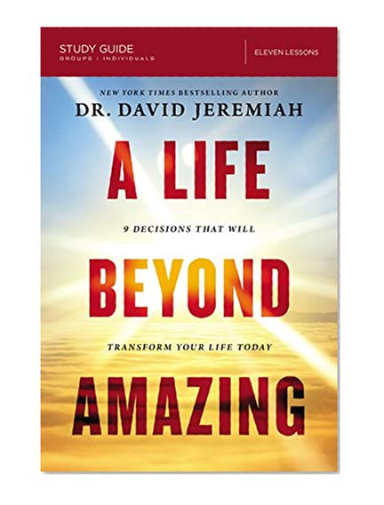 Book Cover A Life Beyond Amazing Study Guide: 9 Decisions That Will Transform Your Life Today