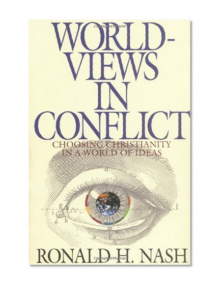 Book Cover Worldviews in Conflict: Choosing Christianity in a World of Ideas