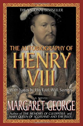Book Cover The Autobiography of Henry VIII: With Notes by His Fool, Will Somers: A Novel