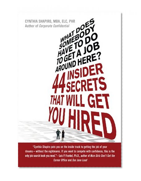 Book Cover What Does Somebody Have to Do to Get a Job Around Here! 44 Insider Secrets and Tips that Will Get You Hired